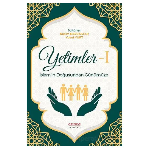 Yetimler-1 İslam’ın Doğuşundan Günümüze - Rasim Bayraktar - Astana Yayınları