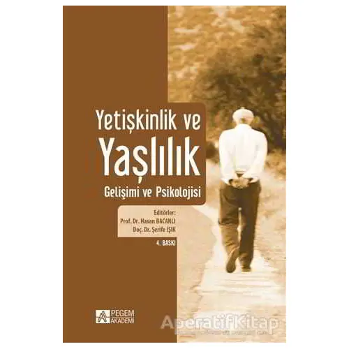 Yetişkinlik ve Yaşlılık Gelişimi ve Psikolojisi - Kolektif - Pegem Akademi Yayıncılık