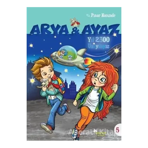 Yıl 2300 Uzaydayız - Arya ve Ayaz 5 - Pınar Hanzade - Selimer Yayınları