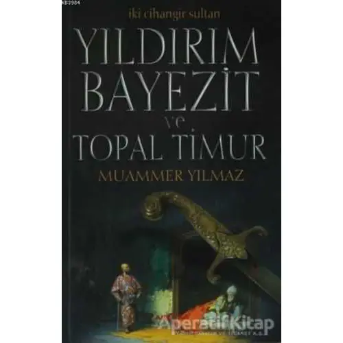 Yıldırım Bayezit ve Topal Timur - Muammer Yılmaz - Akçağ Yayınları