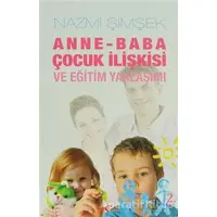 Anne - Baba Çocuk İlişkisi ve Eğitim Yaklaşımı - Nazmi Şimşek - Akçağ Yayınları