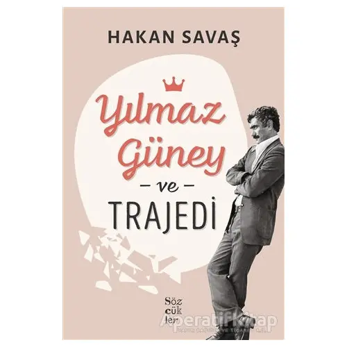 Yılmaz Güney ve Trajedi - Hakan Savaş - Sözcükler Yayınları