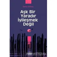 Aşk Bir Yaradır İyileşmek Değil - Serhat Akdeniz - Mühür Kitaplığı