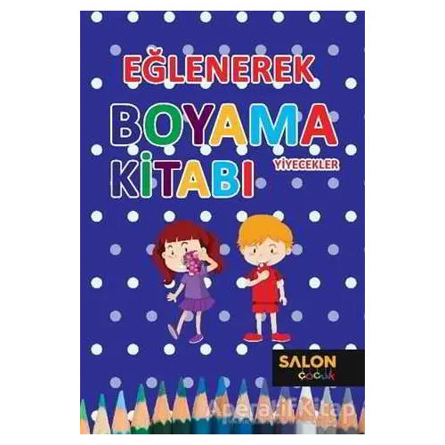 Yiyecekler - Eğlenerek Boyama Kitabı - Kolektif - Salon Yayınları - Çocuk