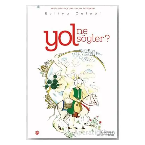 Yol Ne Söyler - Evliya Çelebi - Türkiye Diyanet Vakfı Yayınları