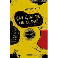 Çay İçtik De Ne Oldu? - Hikmet Kızıl - Kadran Medya Yayıncılık