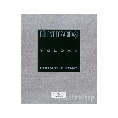 Yoldan - From The Road - Bülent Eczacıbaşı - İş Bankası Kültür Yayınları