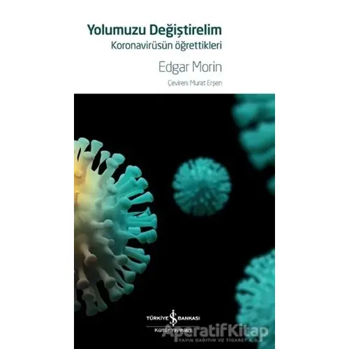 Yolumuzu Değiştirelim - Koronavirüsün Öğrettikleri - Edgar Morin - İş Bankası Kültür Yayınları