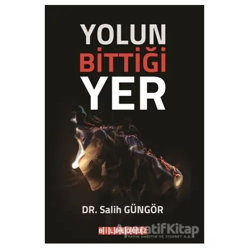 Yolun Bittiği Yer - Salih Güngör - Bilgeoğuz Yayınları