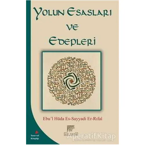 Yolun Esasları ve Edepleri - Ebu’l Hüda Es-Sayyadi Er-Rıfai - Gelenek Yayıncılık