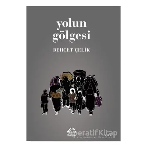 Yolun Gölgesi - Behçet Çelik - İletişim Yayınevi