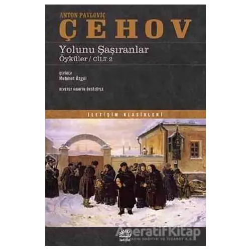 Yolunu Şaşıranlar - Anton Pavloviç Çehov - İletişim Yayınevi