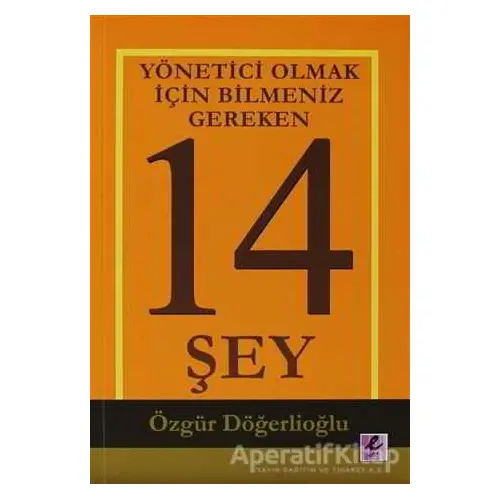 Yönetici Olmak İçin Bilmeniz Gereken 14 Şey - Özgür Döğerlioğlu - Efil Yayınevi