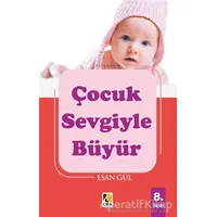 Çocuk Sevgiyle Büyür - Esan Gül - Çıra Yayınları