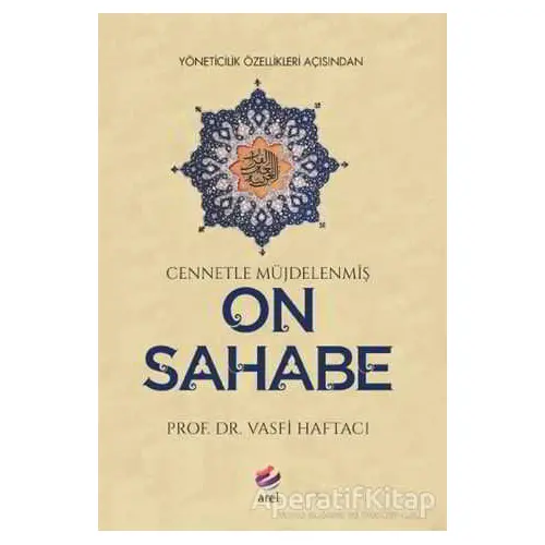 Yöneticilik Özellikleri Açısından Cennetle Müjdelenmiş On Sahabe - Vasfi Haftacı - Arel Kitap