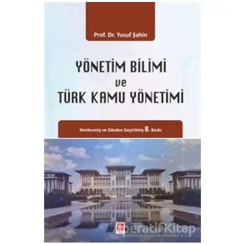 Yönetim Bilimi ve Türk Kamu Yönetimi - Yusuf Şahin - Ekin Basım Yayın - Akademik Kitaplar