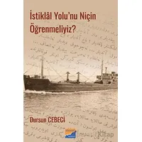 İstiklal Yolunu Niçin Öğrenmeliyiz? - Dursun Cebeci - Siyasal Kitabevi