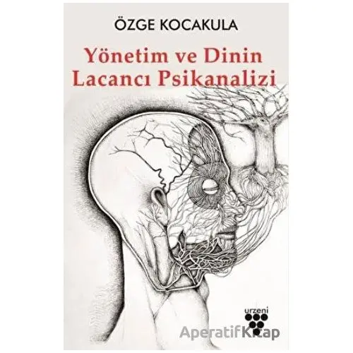 Yönetim ve Dinin Lacancı Psikanalizi - Özge Kocakula - Urzeni Yayıncılık