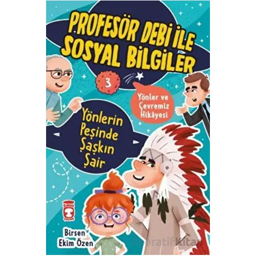 Yönlerin Peşinde Şaşkın Şair - Profesör Debi İle Sosyal Bilgiler - Birsen Ekim Özen - Timaş Çocuk