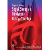 Soğuk Savaş ve Türkiyenin Batıya Yönelişi - Tolgahan Akdan - Yordam Kitap