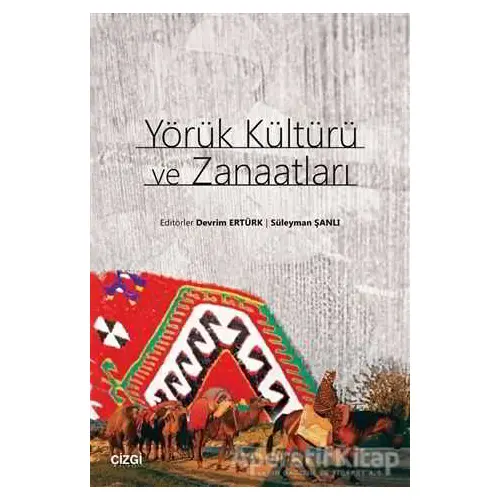 Yörük Kültürü ve Zanaatları - Süleyman Şanlı - Çizgi Kitabevi Yayınları