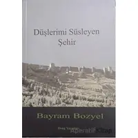 Düşlerimi Süsleyen Şehir - Bayram Bozyel - Deng Yayınları