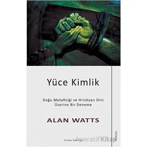 Yüce Kimlik - Doğu Metafiziği ve Hristiyan Dini Üzerine Bir Deneme - Alan Watts - Sola Unitas