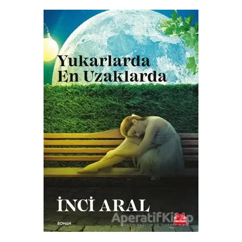 Yukarlarda En Uzaklarda - İnci Aral - Kırmızı Kedi Yayınevi