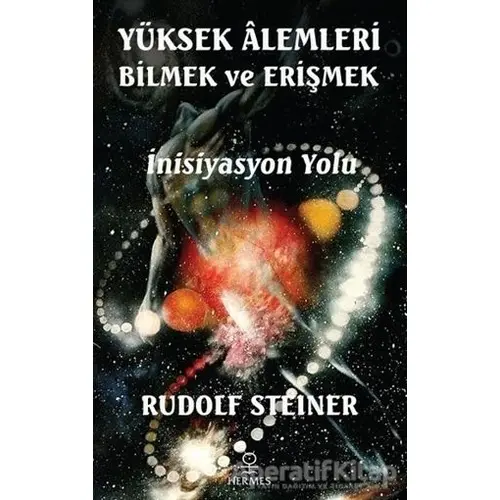 Yüksek Alemleri Bilmek ve Erişmek - Rudolf Steiner - Hermes Yayınları