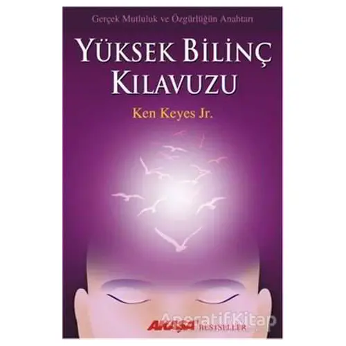 Yüksek Bilinç Kılavuzu - Ken Keyes Jr. - Akaşa Yayınları