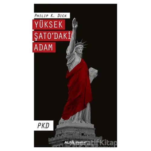 Yüksek Şatodaki Adam - Philip K. Dick - Alfa Yayınları