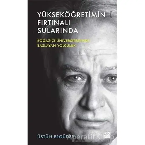 Yükseköğretimin Fırtınalı Sularında - Üstün Ergüder - Doğan Kitap