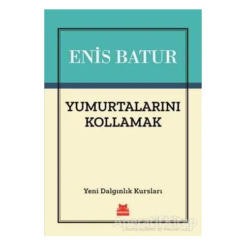 Yumurtalarını Kollamak - Enis Batur - Kırmızı Kedi Yayınevi