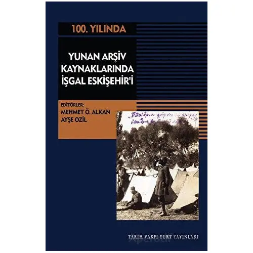 Yunan Arşiv Kaynaklarında İşgal Eskişehiri - Mehmet Ö. Alkan - Tarih Vakfı Yurt Yayınları