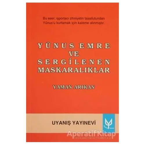 Yunus Emre ve Sergilenen Maskaralıklar - Yaman Arıkan - Uyanış Yayınevi