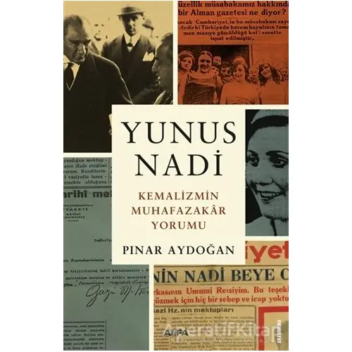 Yunus Nadi - Kemalizmin Muhafazakar Yorumu - Pınar Aydoğan - Alfa Yayınları