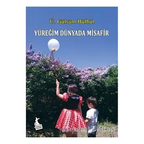 Yüreğim Dünyada Misafir - Ü. Gülsüm Bülbül - Kanguru Yayınları