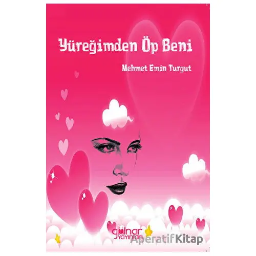 Yüreğimden Öp Beni - Mehmet Emin Turgut - Gülnar Yayınları