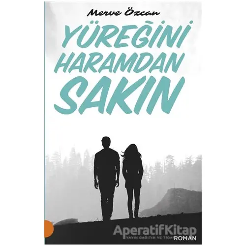 Yüreğini Haramdan Sakın - Merve Özcan - Portakal Kitap