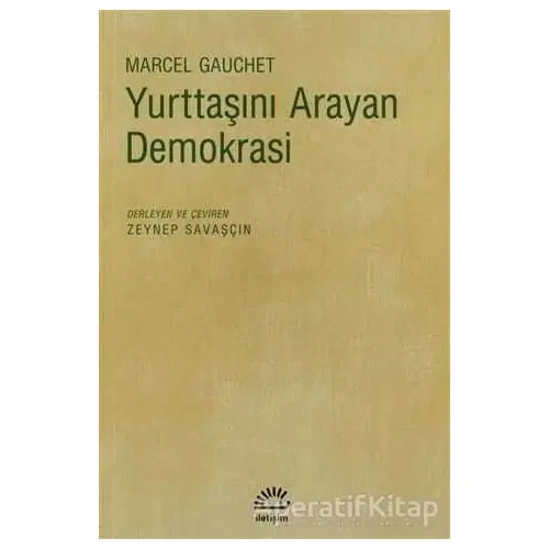 Yurttaşını Arayan Demokrasi - Marcel Gauchet - İletişim Yayınevi