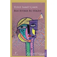 Bizi Bitirir Bu Hikaye - Yusuf Samet Çakır - Payidar Yayınevi