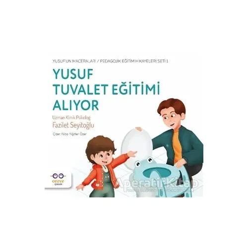 Yusuf Tuvalet Eğitimi Alıyor - Yusuf’un Maceraları - Pedagojik Eğitim Hikayeleri Seti 1