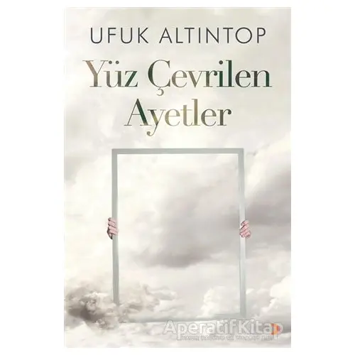 Yüz Çevrilen Ayetler - Ufuk Altıntop - Cinius Yayınları