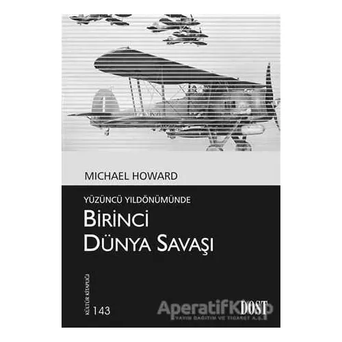 Yüzüncü Yıldönümünde Birinci Dünya Savaşı - Michael Howard - Dost Kitabevi Yayınları