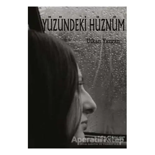 Yüzündeki Hüznüm - Utkan Yazgan - İkinci Adam Yayınları