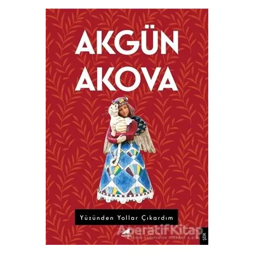 Yüzünden Yollar Çıkardım - Akgün Akova - Kara Karga Yayınları