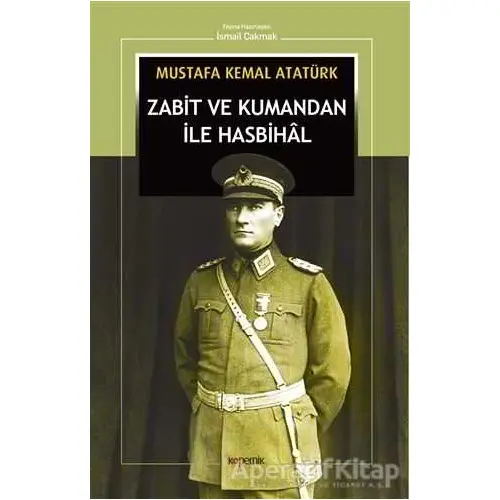 Zabit ve Kumandan ile Hasbihal - Mustafa Kemal Atatürk - Kopernik Kitap