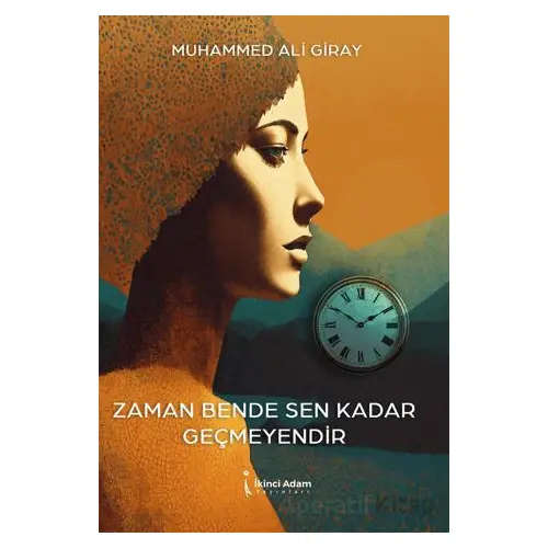 Zaman Bende Sen Kadar Geçmeyendir - Muhammed Ali Giray - İkinci Adam Yayınları