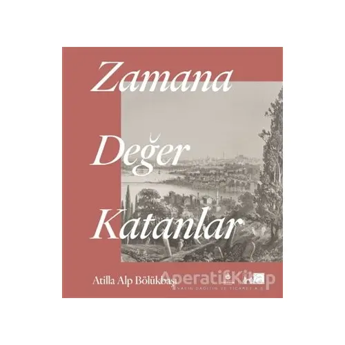 Zamana Değer Katanlar - Atilla Alp Bölükbaşı - İBB Yayınları