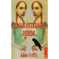 Olmak İstediğim Yerde - Adele Griffin - Galata Yayıncılık